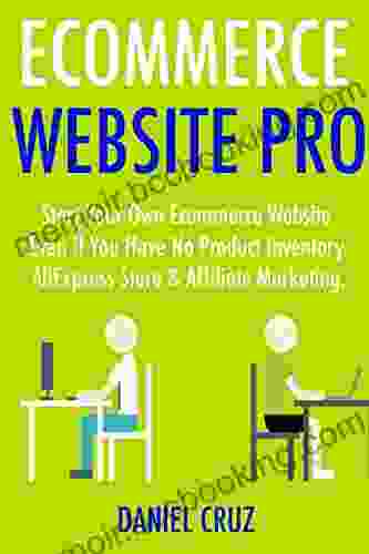 Ecommerce Website Pro: Start Your Own Ecommerce Website Even If You Have No Product Inventory AliExpress Store Affiliate Marketing