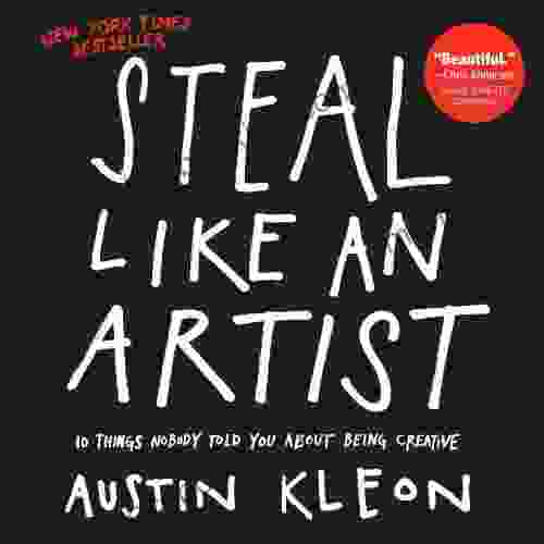 Steal Like An Artist: 10 Things Nobody Told You About Being Creative (Austin Kleon)
