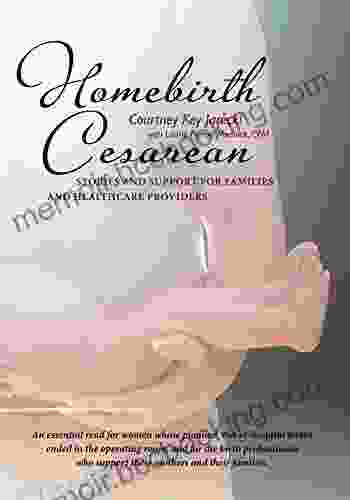 Homebirth Cesarean: Stories And Support For Families And Healthcare Providers