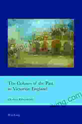 The Colours Of The Past In Victorian England (Cultural Interactions: Studies In The Relationship Between The Arts 38)