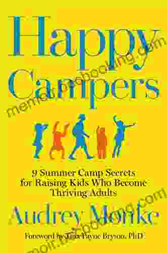 Happy Campers: 9 Summer Camp Secrets For Raising Kids Who Become Thriving Adults