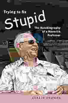 Trying To Fix Stupid: The Autobiography Of A Maverick Professor