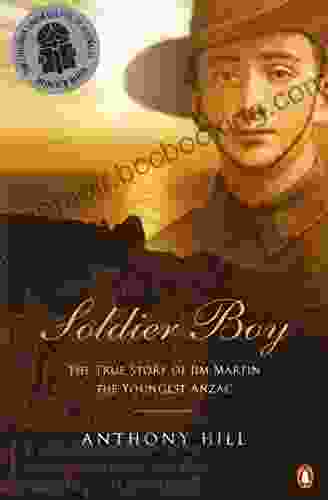 Soldier Boy: The True Story Of Jim Martin The Youngest Anzac