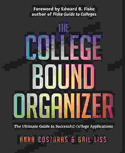 The College Bound Organizer: The Ultimate Guide To Successful College Applications