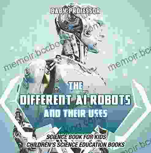 The Different AI Robots And Their Uses Science For Kids Children S Science Education