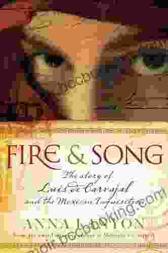 Fire Song: The Story Of Luis De Carvajal And The Mexican Inquisition