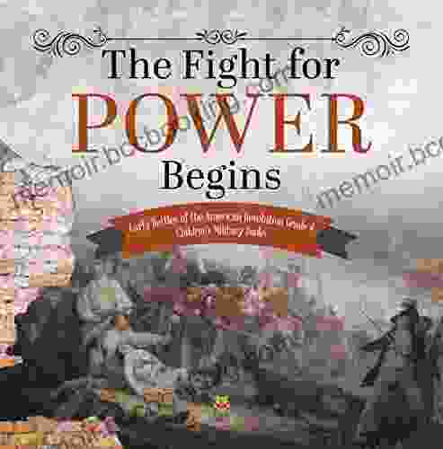 The Fight For Power Begins Early Battles Of The American Revolution Grade 4 Children S Military
