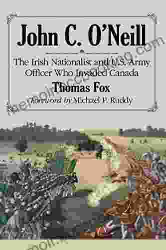 John C O Neill: The Irish Nationalist And U S Army Officer Who Invaded Canada
