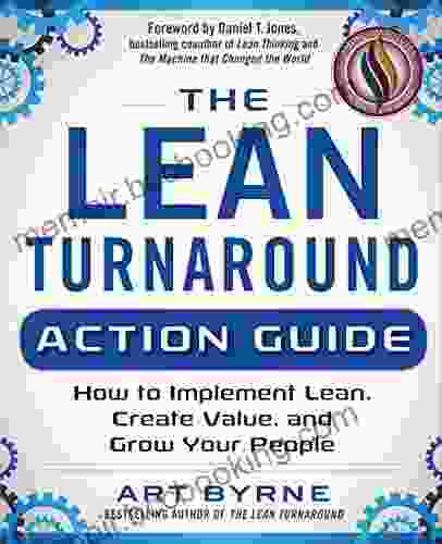 The Lean Turnaround Action Guide: How To Implement Lean Create Value And Grow Your People