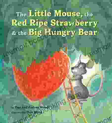The Little Mouse The Red Ripe Strawberry And The Big Hungry Bear