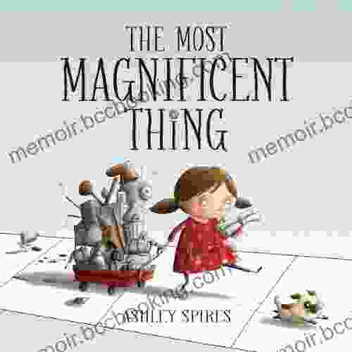 The Most Magnificent Thing Ashley Spires