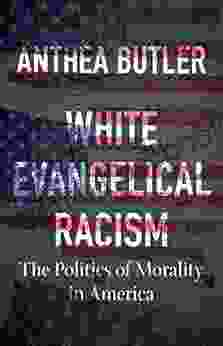 White Evangelical Racism: The Politics Of Morality In America (A Ferris And Ferris Book)