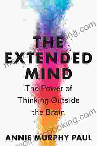 The Extended Mind: The Power Of Thinking Outside The Brain