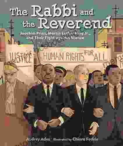 The Rabbi And The Reverend: Joachim Prinz Martin Luther King Jr And Their Fight Against Silence