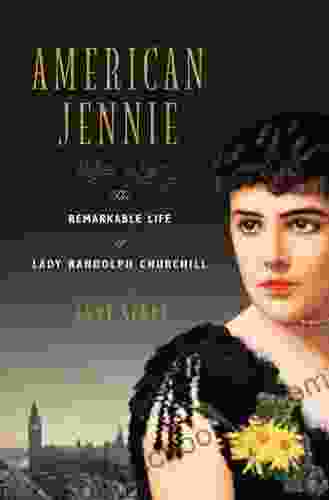 American Jennie: The Remarkable Life Of Lady Randolph Churchill