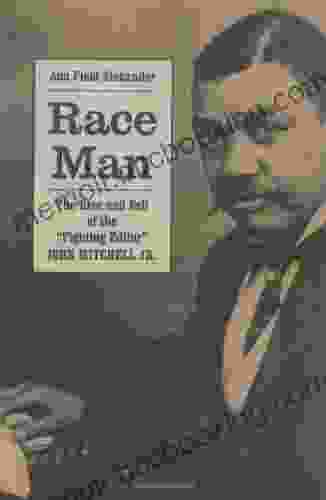 Race Man: The Rise And Fall Of The Fighting Editor John Mitchell Jr
