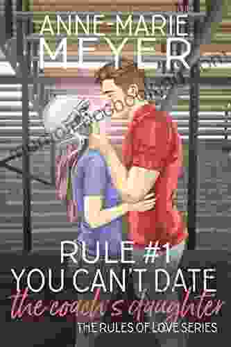 Rule #1: You Can T Date The Coach S Daughter: A Standalone Sweet High School Romance (The Rules Of Love)