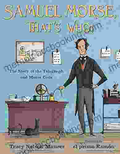 Samuel Morse That S Who : The Story Of The Telegraph And Morse Code