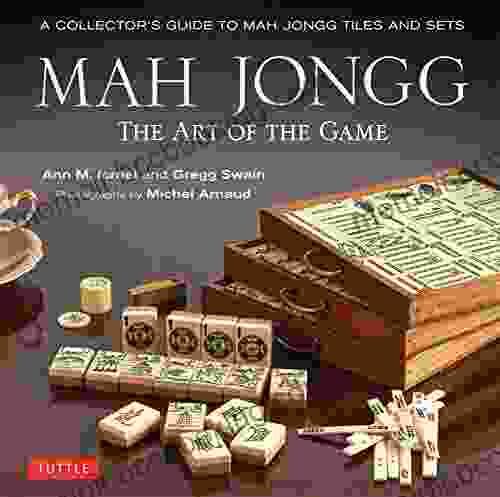 Mah Jongg: The Art Of The Game: A Collector S Guide To Mah Jongg Tiles And Sets