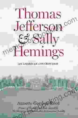 Thomas Jefferson And Sally Hemings: An American Controversy