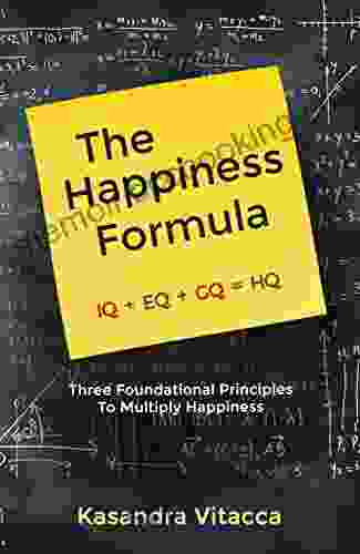 The Happiness Formula: Three Foundational Principles To Multiply Happiness