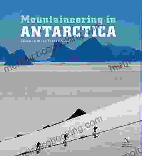Transantarctic Mountains Mountaineering In Antarctica: Travel Guide