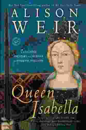 Queen Isabella: Treachery Adultery And Murder In Medieval England