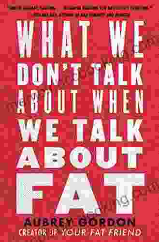 What We Don T Talk About When We Talk About Fat