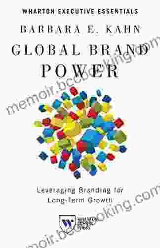 Global Brand Power: Leveraging Branding For Long Term Growth (Wharton Executive Essentials)