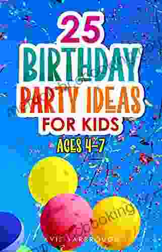 25 Birthday Party Ideas For Kids: Ages 4 7