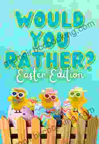 Would You Rather?? Game Easter Edition For Kids And The Family: The Super Funny Gift And Easter Basket Stuffer
