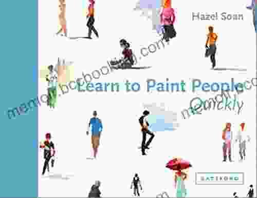 Learn To Paint People Quickly: A Practical Step By Step Guide To Learning To Paint People In Watercolour And Oils (Learn Quickly)