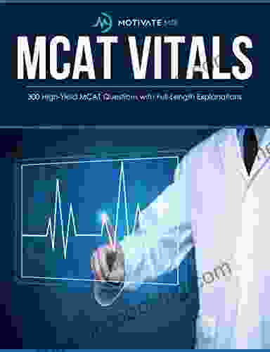 300 High Yield MCAT Questions With Full Length Explanations Motivate MD MCAT Vitals (Motivate MD Vitals 1)