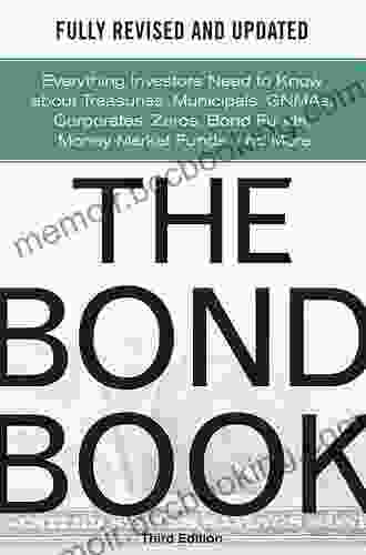 The Bond Third Edition: Everything Investors Need To Know About Treasuries Municipals GNMAs Corporates Zeros Bond Funds Money Market Funds And More