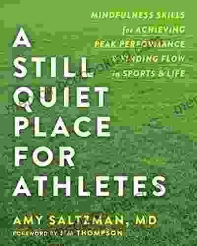 A Still Quiet Place For Athletes: Mindfulness Skills For Achieving Peak Performance And Finding Flow In Sports And Life