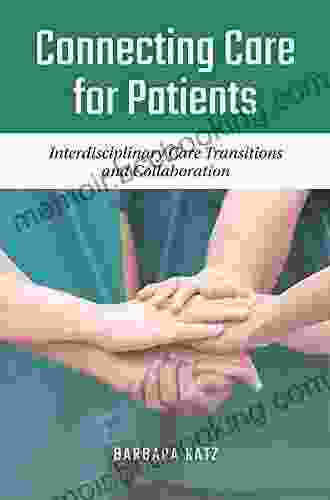 Connecting Care For Patients: Interdisciplinary Care Transitions And Collaboration
