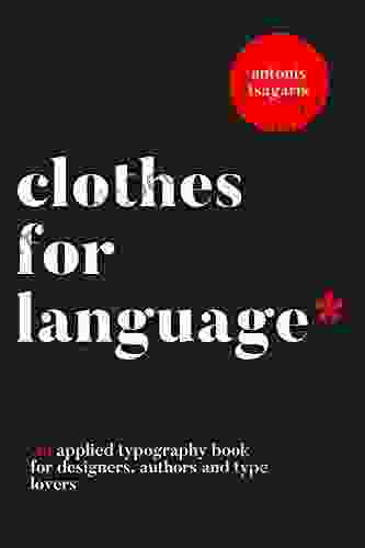 Clothes For Language: A Typography Handbook For Designers Authors And Type Lovers (Graphic Design For Beginners 2)