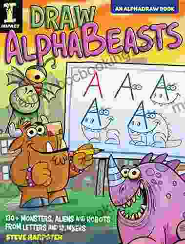 Draw AlphaBeasts: 130+ Monsters Aliens And Robots From Letters And Numbers (AlphaDraw)