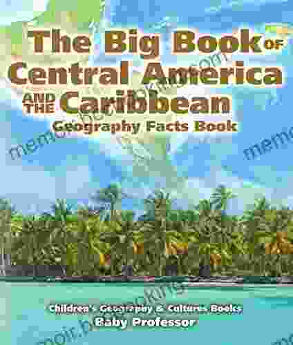 The Big Of Central America And The Caribbean Geography Facts Children S Geography Culture