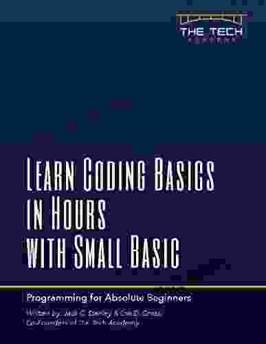 Learn Coding Basics In Hours With Small Basic: An Introduction To Computer Progamming For Absolute Beginners