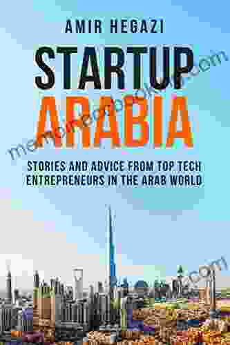 Startup Arabia: Stories And Advice From Top Tech Entrepreneurs In The Arab World