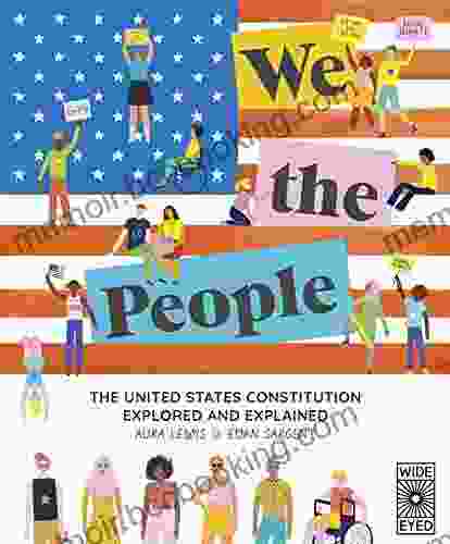 We The People: The United States Constitution Explored And Explained