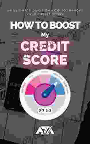 How To Boost My Credit Score: An Ultimate Guide On How To Improve Your Credit Score With Credit Dispute Template Letters (Money)