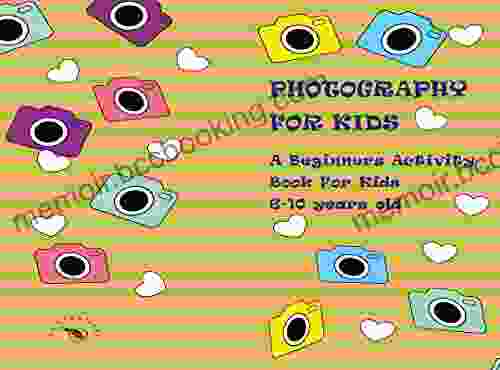Photography For Kids: A Beginners Activity For Kids 6 10 Years Old