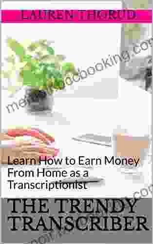 The Trendy Transcriber: Learn How To Earn Money From Home As A Transcriptionist