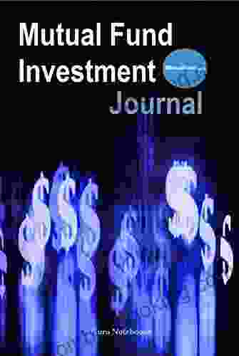 Mutual Fund Investment Journal: A Guided Journal For Mutual Fund Investing Cost Analysis Risk Assessment Portfolio Management Diversification Investment Finance Investing And Wealth Management)