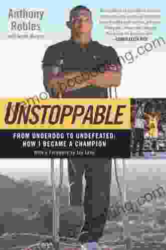 Unstoppable: From Underdog To Undefeated: How I Became A Champion