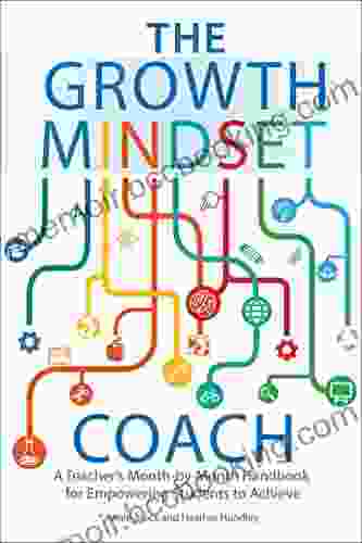 The Growth Mindset Coach: A Teacher S Month By Month Handbook For Empowering Students To Achieve (Growth Mindset For Teachers)