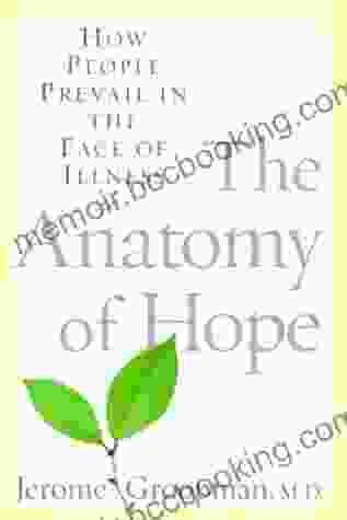 The Anatomy Of Hope: How People Prevail In The Face Of Illness