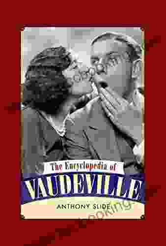 The Encyclopedia Of Vaudeville Anthony Slide